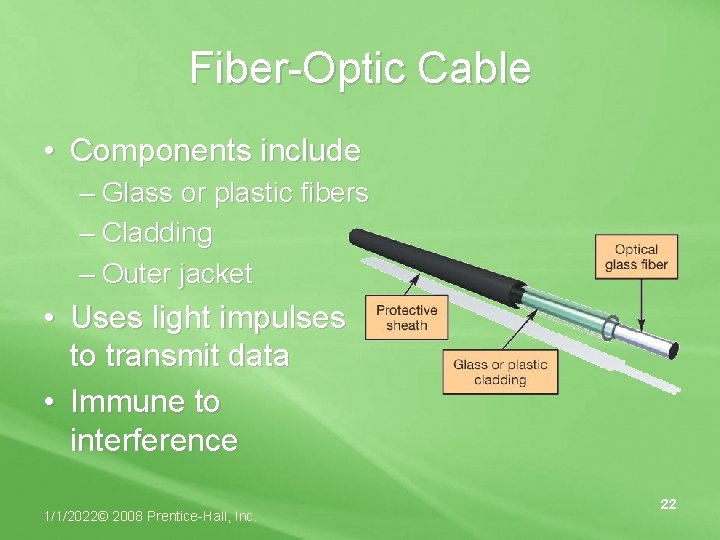 Fiber-Optic Cable • Components include – Glass or plastic fibers – Cladding – Outer