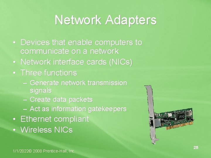 Network Adapters • Devices that enable computers to communicate on a network • Network