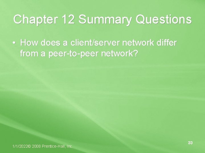 Chapter 12 Summary Questions • How does a client/server network differ from a peer-to-peer