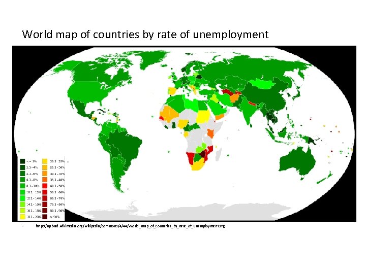 World map of countries by rate of unemployment • http: //upload. wikimedia. org/wikipedia/commons/4/44/World_map_of_countries_by_rate_of_unemployment. svg