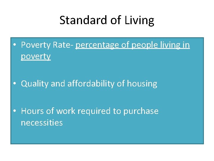 Standard of Living • Poverty Rate- percentage of people living in poverty • Quality
