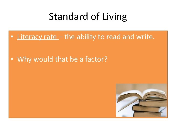 Standard of Living • Literacy rate – the ability to read and write. •