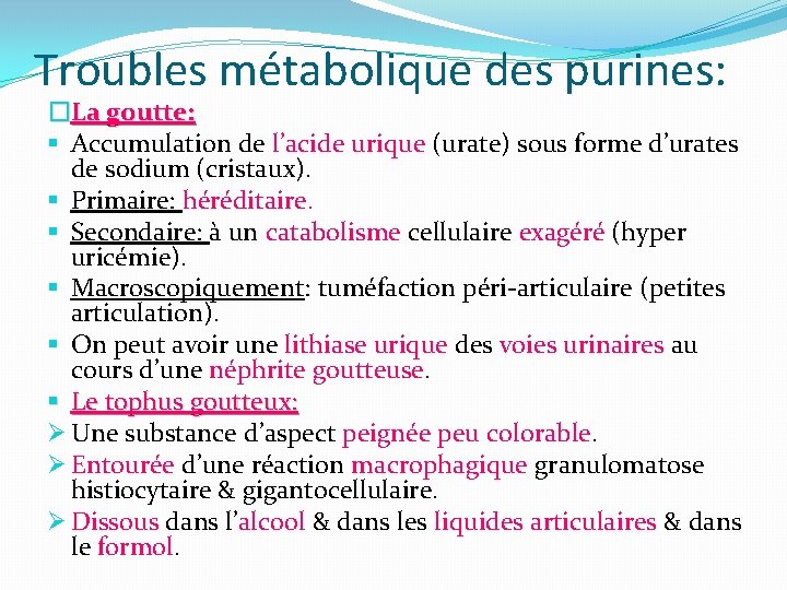 Troubles métabolique des purines: �La goutte: § Accumulation de l’acide urique (urate) sous forme