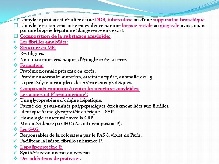 � L’amylose peut aussi résulter d’une DDB, tuberculose ou d’une suppuration bronchique. � L’amylose