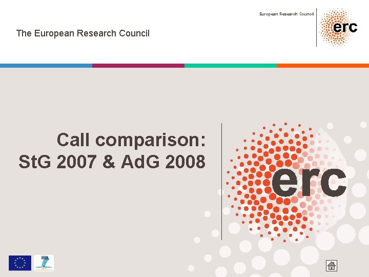 European Research Council The European Research Council Call comparison: St. G 2007 & Ad.