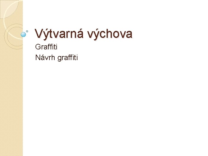 Výtvarná výchova Graffiti Návrh graffiti 