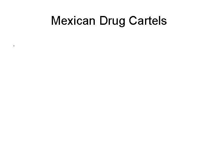 Mexican Drug Cartels. 