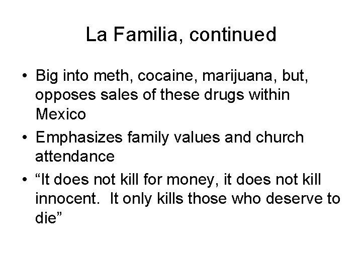La Familia, continued • Big into meth, cocaine, marijuana, but, opposes sales of these