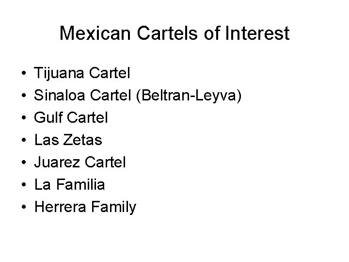 Mexican Cartels of Interest • • Tijuana Cartel Sinaloa Cartel (Beltran-Leyva) Gulf Cartel Las