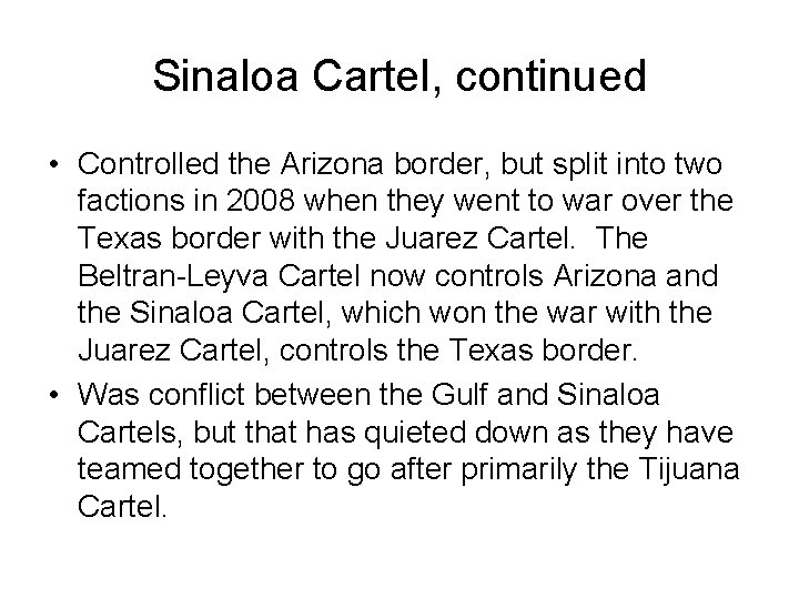 Sinaloa Cartel, continued • Controlled the Arizona border, but split into two factions in