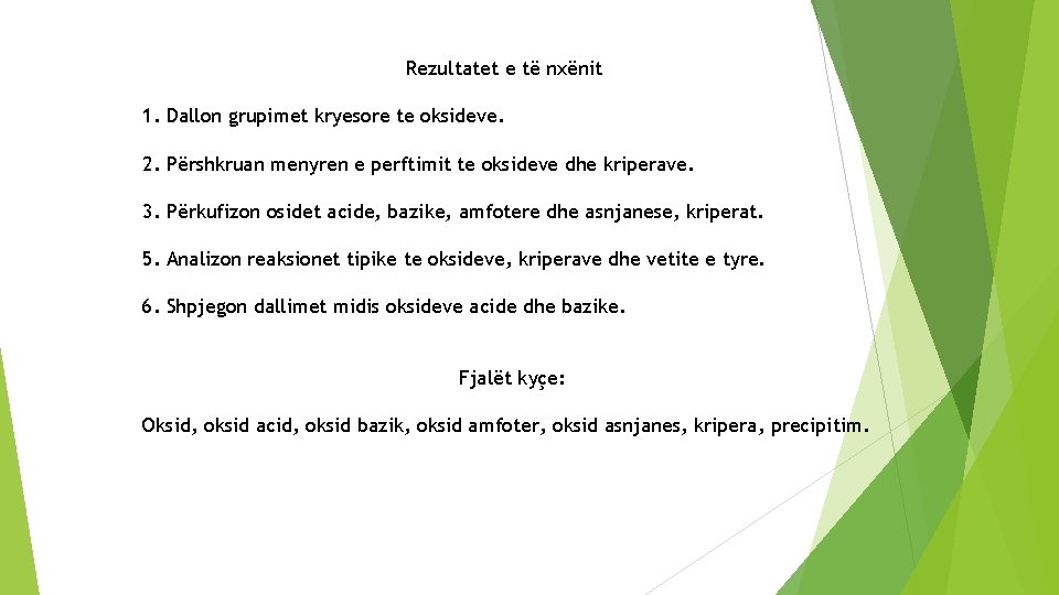 Rezultatet e të nxënit 1. Dallon grupimet kryesore te oksideve. 2. Përshkruan menyren e