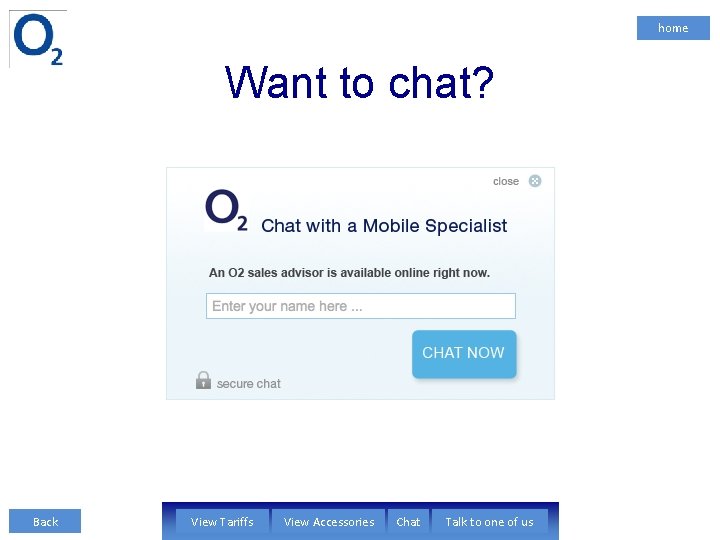 home Want to chat? Back View Tariffs View Accessories Chat Talk to one of