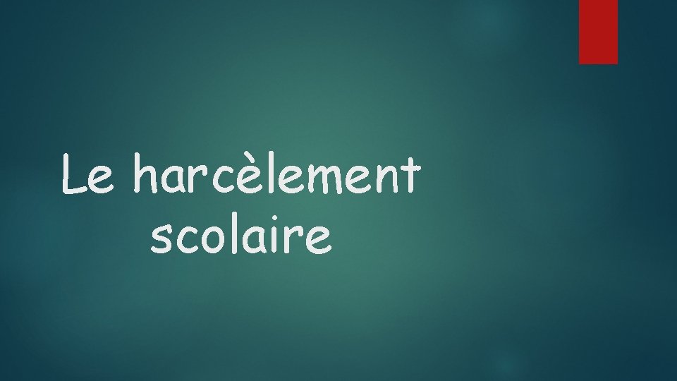 Le harcèlement scolaire 