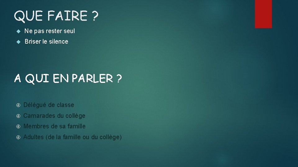 QUE FAIRE ? Ne pas rester seul Briser le silence A QUI EN PARLER