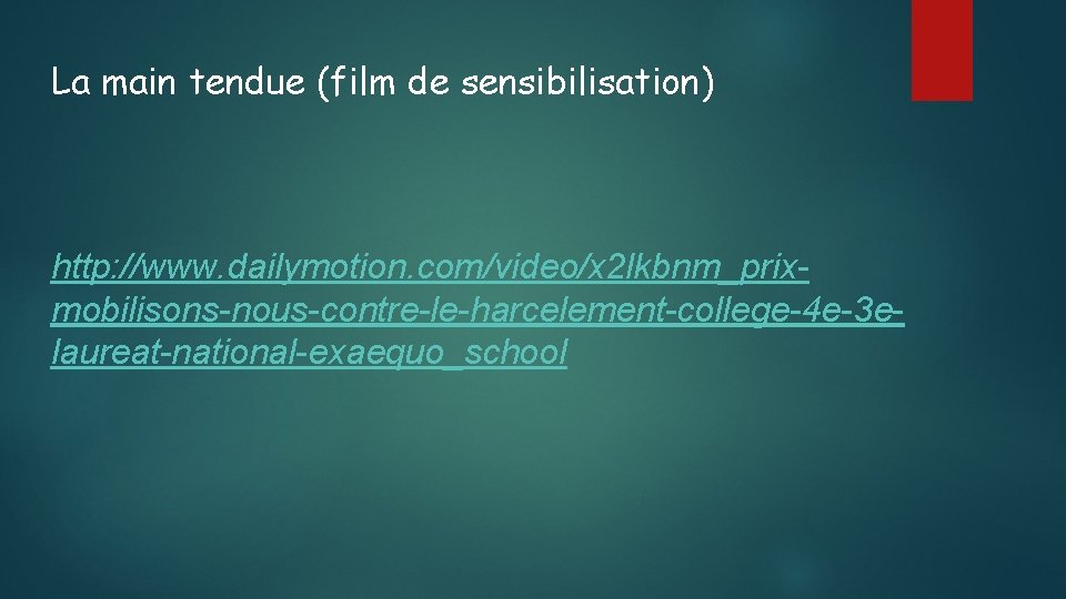 La main tendue (film de sensibilisation) http: //www. dailymotion. com/video/x 2 lkbnm_prixmobilisons-nous-contre-le-harcelement-college-4 e-3 elaureat-national-exaequo_school