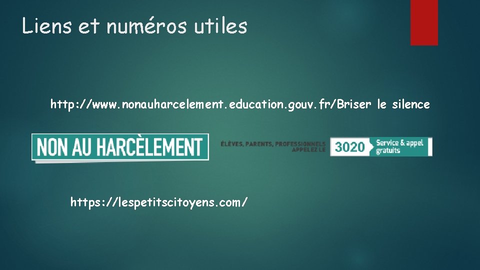 Liens et numéros utiles http: //www. nonauharcelement. education. gouv. fr/Briser le silence https: //lespetitscitoyens.