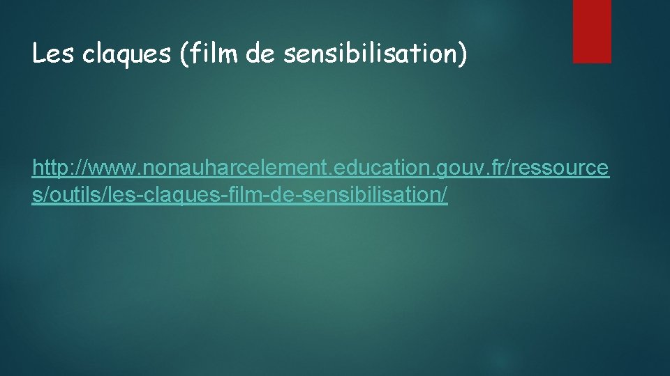 Les claques (film de sensibilisation) http: //www. nonauharcelement. education. gouv. fr/ressource s/outils/les-claques-film-de-sensibilisation/ 