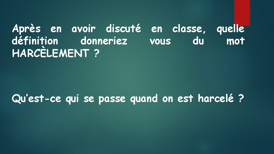 Après en avoir discuté en classe, quelle définition donneriez vous du mot HARCÈLEMENT ?