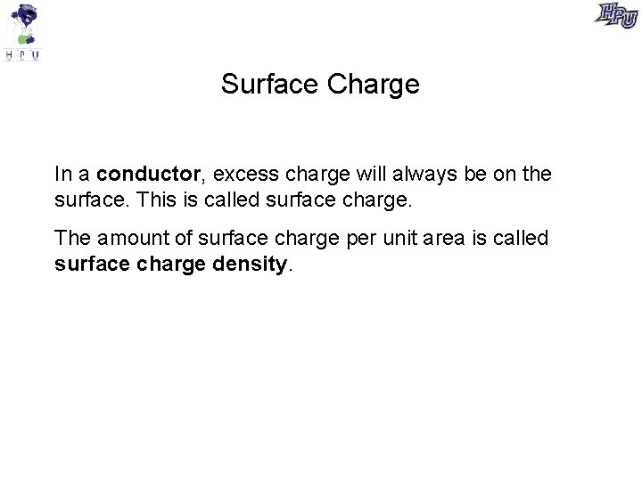 Surface Charge In a conductor, excess charge will always be on the surface. This
