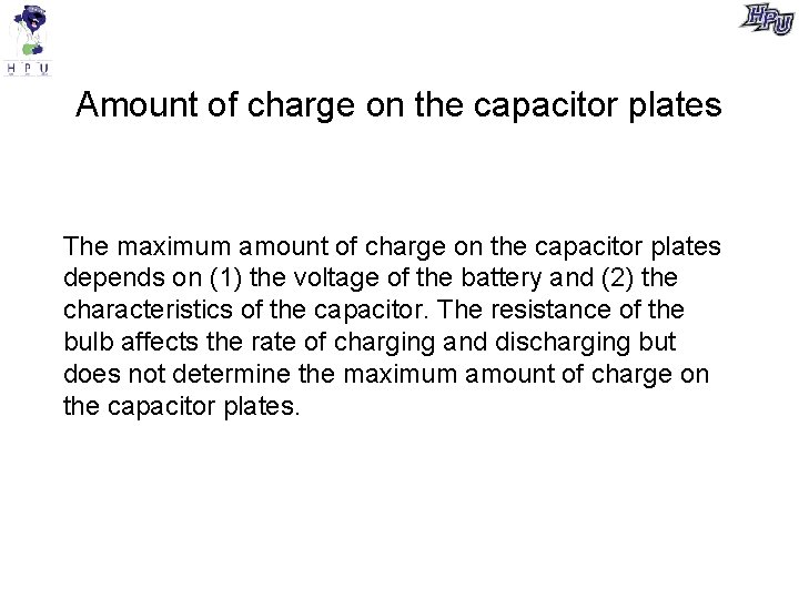 Amount of charge on the capacitor plates The maximum amount of charge on the