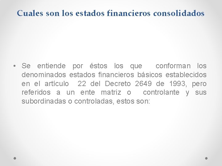 Cuales son los estados financieros consolidados • Se entiende por éstos los que conforman