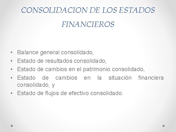 CONSOLIDACION DE LOS ESTADOS FINANCIEROS • • Balance general consolidado, Estado de resultados consolidado,