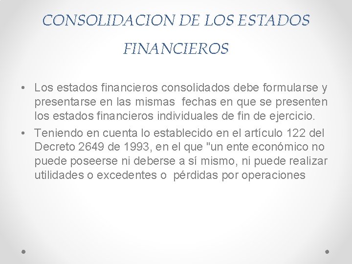 CONSOLIDACION DE LOS ESTADOS FINANCIEROS • Los estados financieros consolidados debe formularse y presentarse