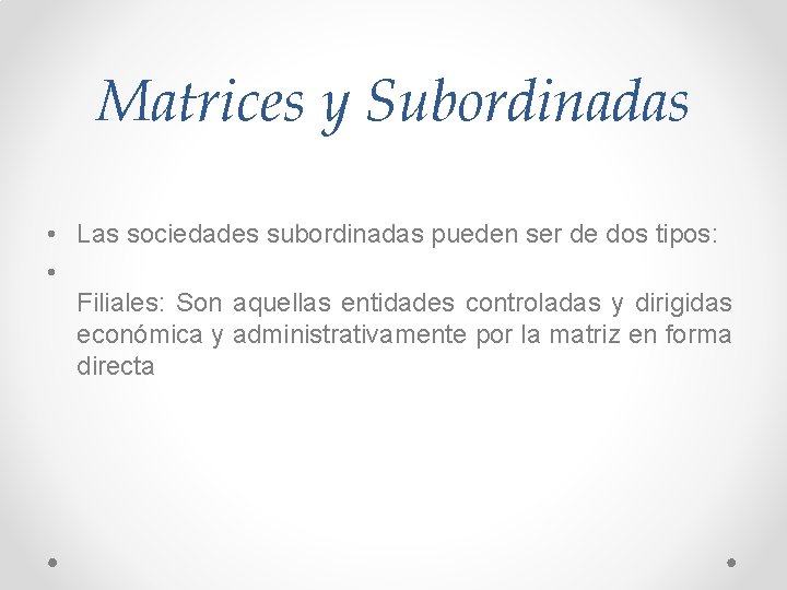 Matrices y Subordinadas • Las sociedades subordinadas pueden ser de dos tipos: • Filiales: