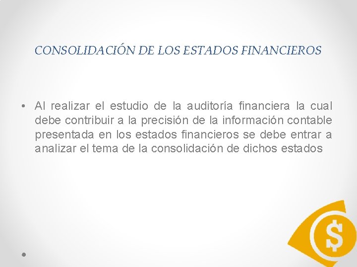 CONSOLIDACIÓN DE LOS ESTADOS FINANCIEROS • Al realizar el estudio de la auditoría financiera