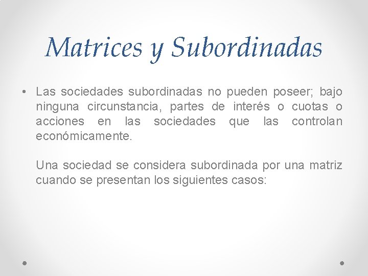 Matrices y Subordinadas • Las sociedades subordinadas no pueden poseer; bajo ninguna circunstancia, partes