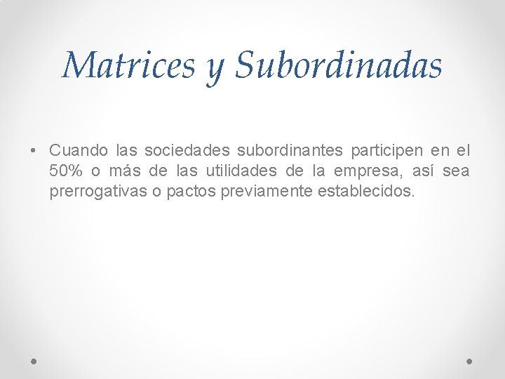 Matrices y Subordinadas • Cuando las sociedades subordinantes participen en el 50% o más