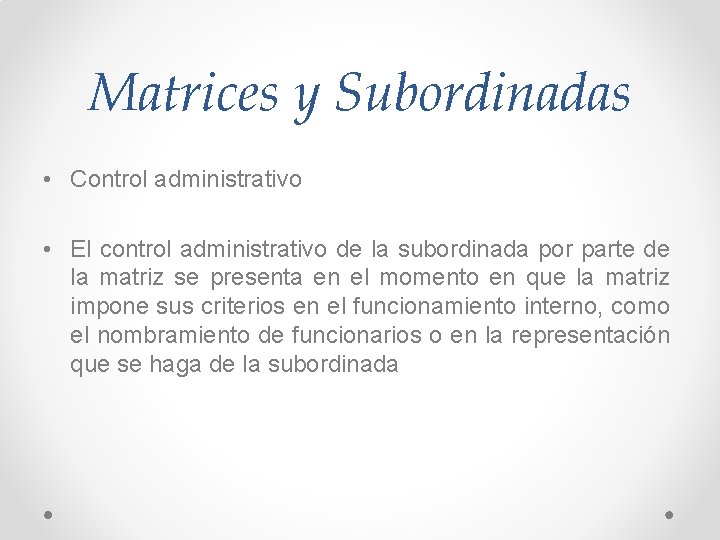 Matrices y Subordinadas • Control administrativo • El control administrativo de la subordinada por