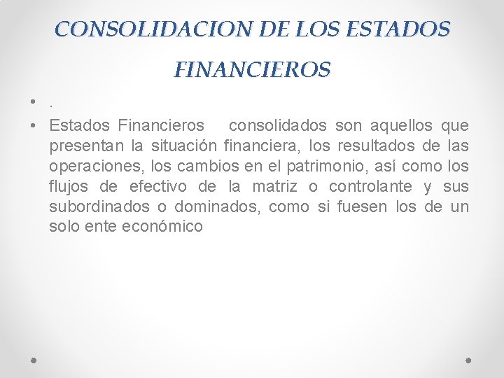 CONSOLIDACION DE LOS ESTADOS FINANCIEROS • . • Estados Financieros consolidados son aquellos que