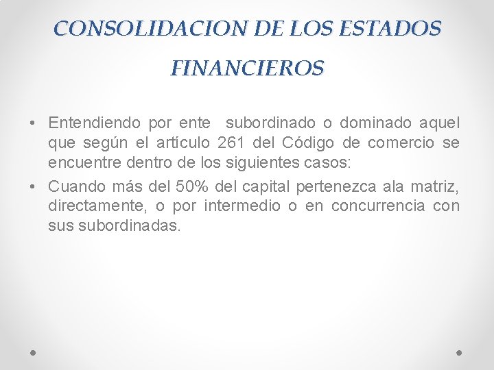 CONSOLIDACION DE LOS ESTADOS FINANCIEROS • Entendiendo por ente subordinado o dominado aquel que