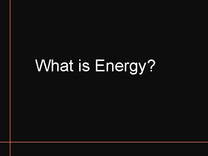 What is Energy? 