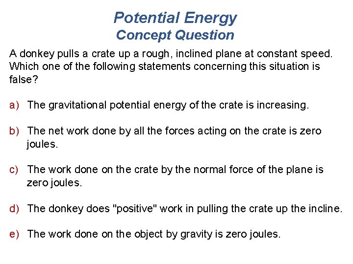 Potential Energy Concept Question A donkey pulls a crate up a rough, inclined plane