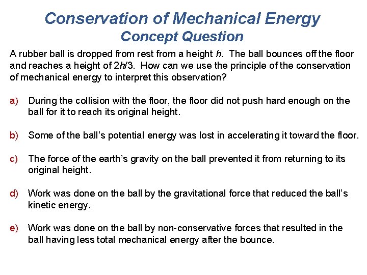 Conservation of Mechanical Energy Concept Question A rubber ball is dropped from rest from