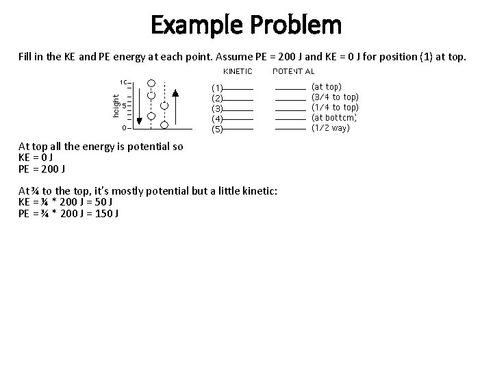 Example Problem Fill in the KE and PE energy at each point. Assume PE