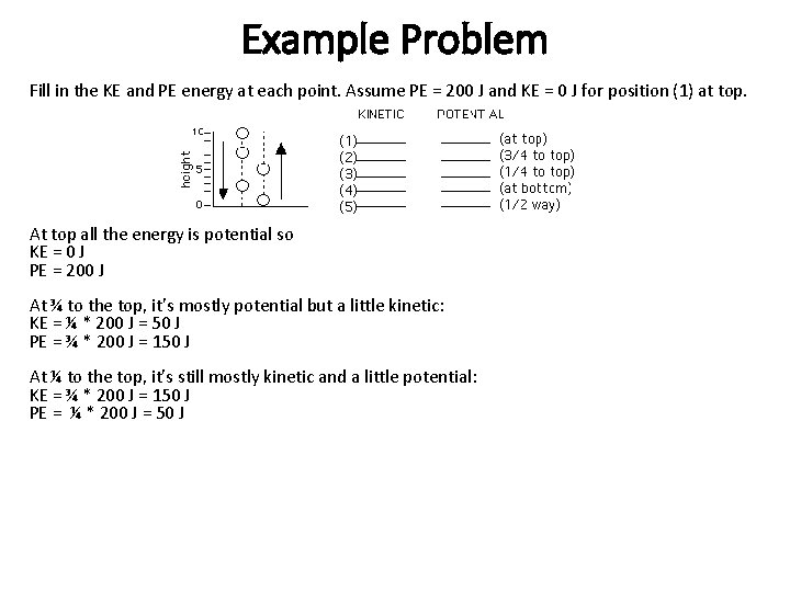 Example Problem Fill in the KE and PE energy at each point. Assume PE