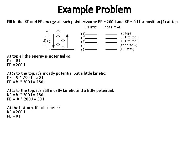 Example Problem Fill in the KE and PE energy at each point. Assume PE