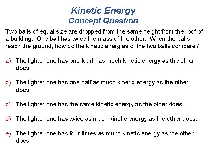 Kinetic Energy Concept Question Two balls of equal size are dropped from the same