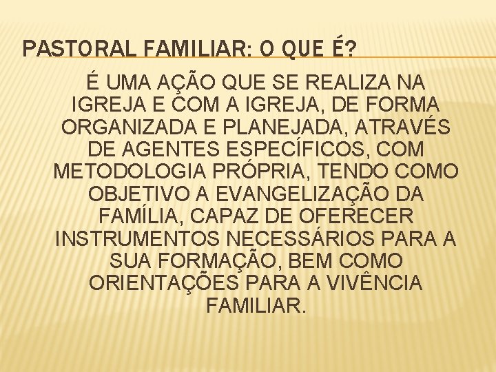 PASTORAL FAMILIAR: O QUE É? É UMA AÇÃO QUE SE REALIZA NA IGREJA E