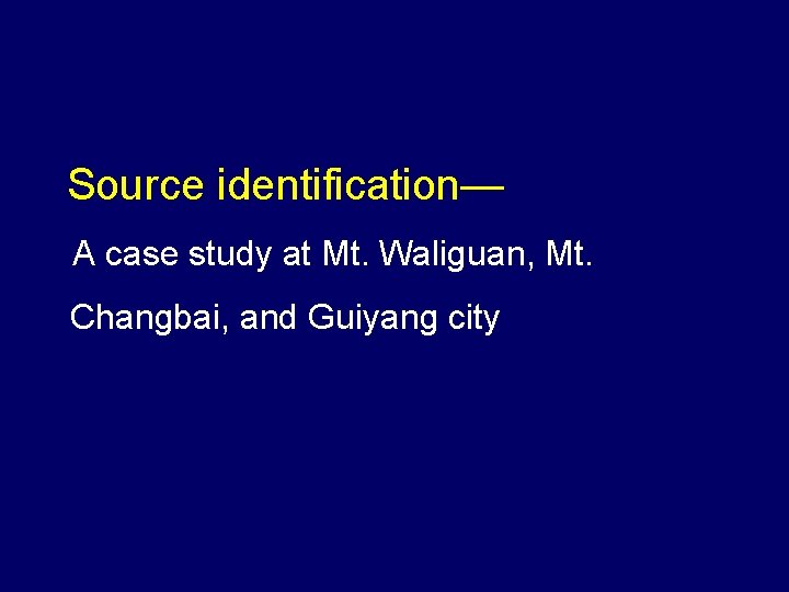 Source identification— A case study at Mt. Waliguan, Mt. Changbai, and Guiyang city 