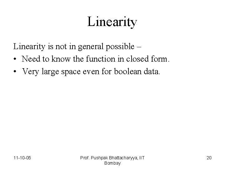 Linearity is not in general possible – • Need to know the function in