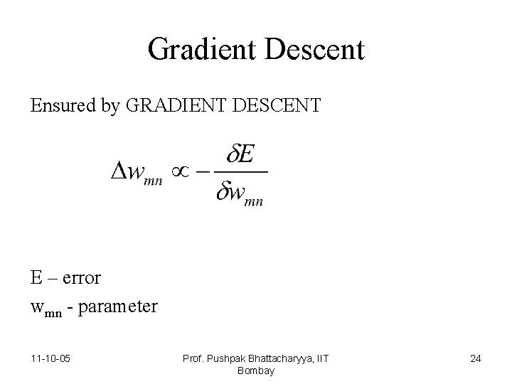 Gradient Descent Ensured by GRADIENT DESCENT E – error wmn - parameter 11 -10