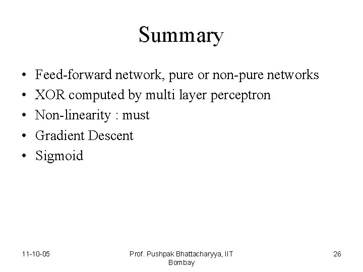 Summary • • • Feed-forward network, pure or non-pure networks XOR computed by multi