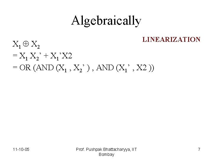 Algebraically LINEARIZATION X 1 X 2 = X 1 X 2’ + X 1’X