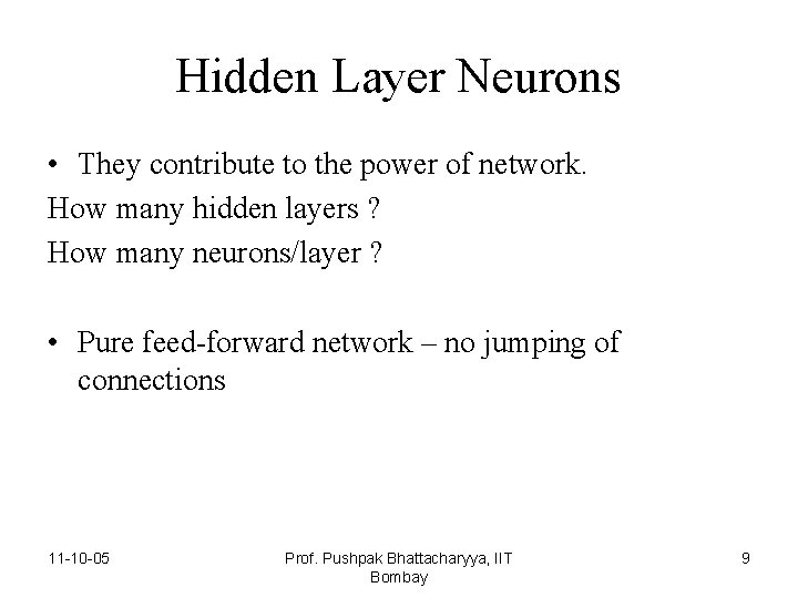 Hidden Layer Neurons • They contribute to the power of network. How many hidden
