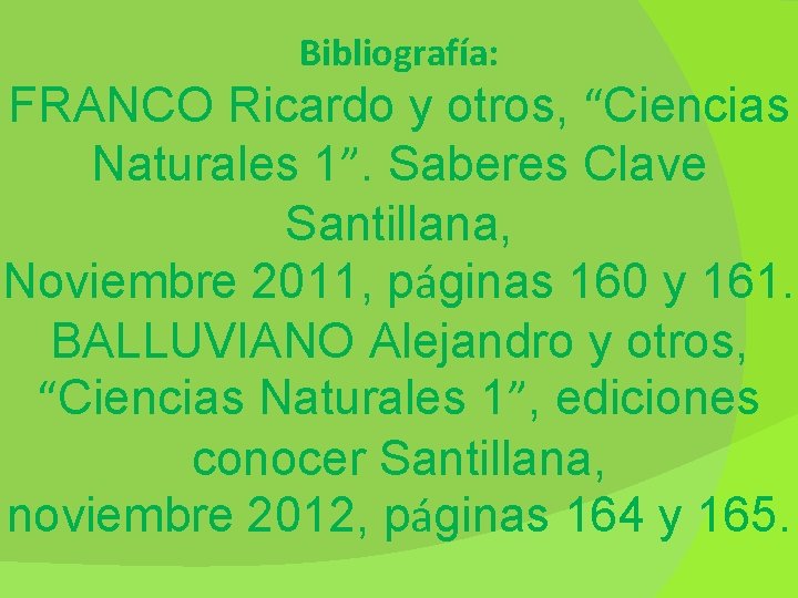 Bibliografía: FRANCO Ricardo y otros, “Ciencias Naturales 1”. Saberes Clave Santillana, Noviembre 2011, páginas