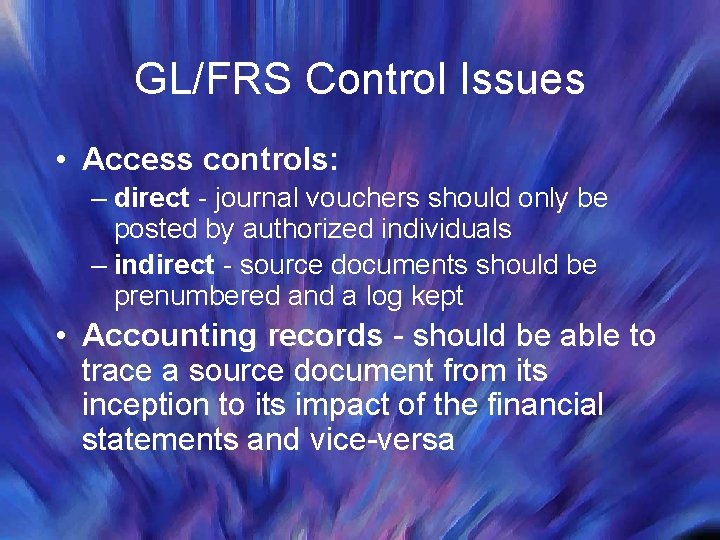 GL/FRS Control Issues • Access controls: – direct - journal vouchers should only be